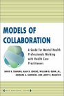 Models of Collaboration A Guide for Mental Health Professionals Working With Health Care Practitioners