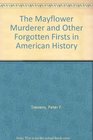 The Mayflower Murderer and Other Forgotten Firsts in American History