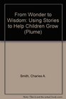 From Wonder to Wisdom Using Stories to Help Children Grow