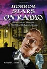 Horror Stars on Radio The Broadcast Histories of 29 Chilling Hollywood Voices