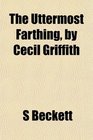 The Uttermost Farthing by Cecil Griffith