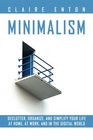 Minimalism: Declutter, organize, and simplify your life at home, at work, and in the digital world