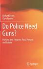 Do Police Need Guns Policing and Firearms Past Present and Future