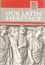 Our Latin Heritage Book IV