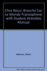 Chez nous Branch sur le monde francophone with Student Activities Manual