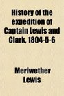 History of the expedition of Captain Lewis and Clark 180456