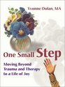 One Small Step Moving Beyond Trauma and Therapy to a Life of Joy