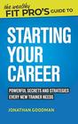 The Wealthy Fit Pro's Guide to Starting Your Career Powerful Secrets and Strategies Every New Trainer Needs