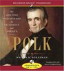 Polk The Man Who Transformed the Presidency