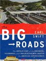 The Big Roads The Untold Story of the Engineers Visionaries and Trailblazers Who Created the American Superhighways