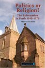 Politics or Religion The Reformation in Perth 15401570