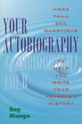 Your Autobiography More Than 300 Questions to Help You Write Your Personal History