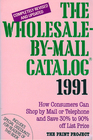 Wholesale by Mail Catalog 1991 Completely Revised and Updated How Consumers Can Shop by Mail