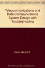 Telecommunications and Data Communication System Design With Troubleshooting