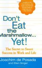 Don't Eat The Marshmallow...Yet!: The Secret to Sweet Success in Work and Life