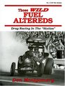 Those Wild Fuel Altereds Drag Racing in the Sixties