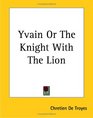 Yvain Or The Knight With The Lion