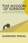 The Mission of Sorrow On God's Benevolent Design in our Afflictions
