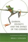 Darwin Divinity and the Dance of the Cosmos An Ecological Christianity