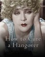 How to Cure a Hangover The Best Remedies from the World's Greatest Bartenders