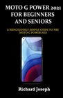 MOTO G POWER 2021 FOR BEGINNERS AND SENIORS A RIDICULOUSLY SIMPLE GUIDE TO THE MOTO G POWER 2021