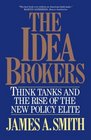 Idea Brokers  Think Tanks And The Rise Of The New Policy Elite