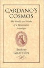 Cardano's Cosmos  The Worlds and Works of a Renaissance Astrologer