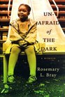 Unafraid of the Dark  A Memoir