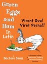 Green Eggs and Ham In Latin: Virent Ova! Viret Perna!!