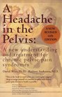 A Headache in the Pelvis A New Understanding and Treatment for Chronic Pelvic Pain Syndromes
