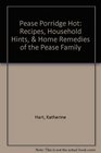 Pease porridge hot Recipes household hints  home remedies of the Pease family