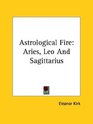 Astrological Fire Aries Leo And Sagittarius