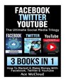 Facebook Twitter YouTube The Ultimate Social Media Trilogy 3 Books in 1 How To Market  Make Money With Facebook Twitter  YouTube