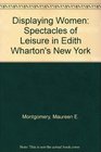Displaying Women Spectacles of Leisure in Edith Wharton's New York