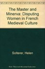 The Master and Minerva Disputing Women in French Medieval Culture