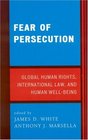 Fear of Persecution Global Human Rights International Law and Human WellBeing