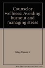 Counselor wellness Avoiding burnout and managing stress