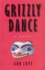 Grizzly dance A novel