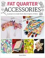 Fat Quarter Accessories 25 projects to make from short lenths of fabric
