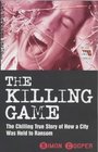 The Killing Game The Chilling True Story of How a City Was Held to Ransom