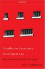 Distributive Principles of Criminal Law Who Should be Punished How Much
