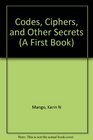 Codes, Ciphers, and Other Secrets (First Books)
