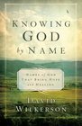 Knowing God by Name Names of God That Bring Hope and Healing