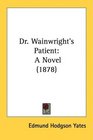 Dr Wainwright's Patient A Novel