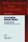 Leveraging Mobile Media CrossMedia Strategy and Innovation Policy for Mobile Media Communication