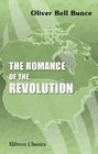 The Romance of the Revolution Being a History of the Personal Adventures Heroic Exploits and Romantic Incidents as Enacted in the War of Independence