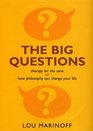 The Big Questions  Therapy for the Sane or How Philosophy Can Change Your Life