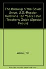 The Breakup of the Soviet Union USRussian Relations Ten Years Later  Teacher's Guide