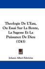 Theologie De L'Eau Ou Essai Sur La Bonte La Sagesse Et La Puissance De Dieu