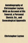 Autobiography of Christopher Layton With an Account of His Funeral a Personal Sketch Etc and Genealogical Appendix